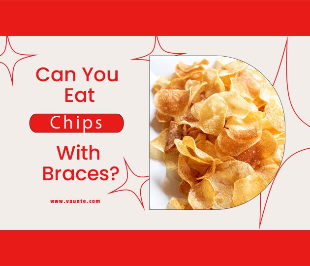 Can You Eat Chips with Braces? [All FAQs Explained] VAUNTE